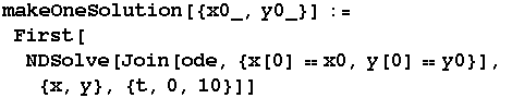 makeOneSolution[{x0_, y0_}] := First[NDSolve[Join[ode, {x[0] x0, y[0] y0}],  {x, y}, {t, 0, 10}]]