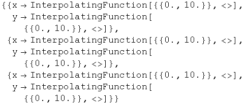 {{xInterpolatingFunction[{{0., 10.}}, <>], yInterpolatingFunction[{{0.,  ... erpolatingFunction[{{0., 10.}}, <>], yInterpolatingFunction[{{0., 10.}}, <>]}}